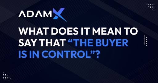 What Does It Mean to Say That “The Buyer is in Control”?