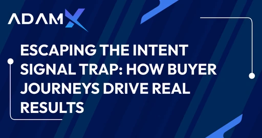 Escaping the Intent Signal Trap: How Buyer Journeys Drive Real Results