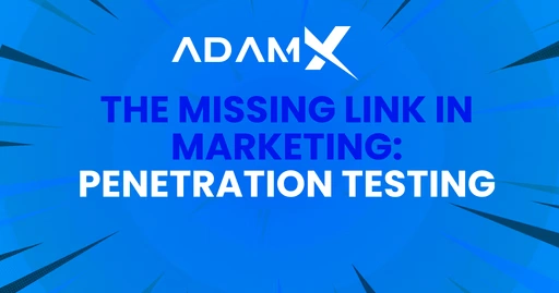 The Missing Link in Marketing: Penetration Testing